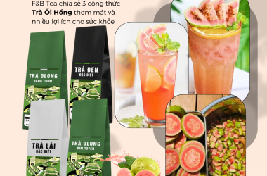 F&B TEA GIỚI THIỆU 3 CÔNG THỨC TRÀ ỔI HỒNG THƠM NGON